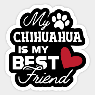 Chihuahua dog - My chihuahua is my best friend Sticker